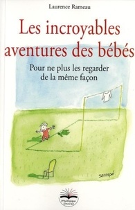 Les incroyables aventures des bébés - Pour ne plus les regarder de la même façon.pdf