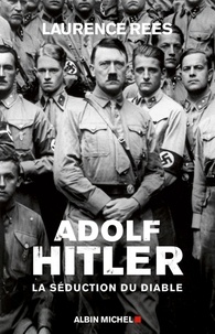 Laurence Rees et Laurence Rees - Adolf Hitler - La séduction du diable.