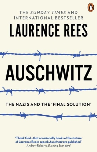 Laurence Rees - Auschwitz - The Nazis and "The Final Solution".