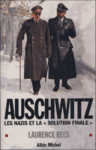 Laurence Rees - Auschwitz - Les nazis et la "Solution finale".