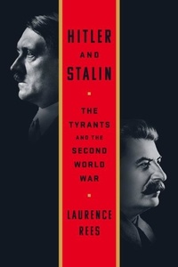 Laurence Rees - Hitler and Stalin - The Tyrants and the Second World War.