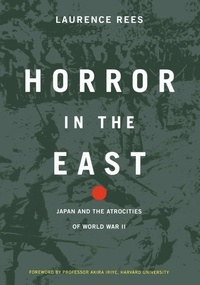 Laurence Rees - Horror In The East - Japan And The Atrocities Of World War 2.