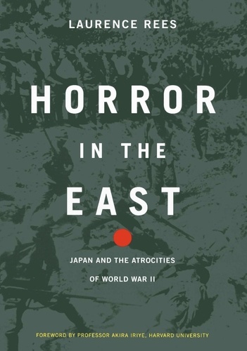 Horror In The East. Japan And The Atrocities Of World War 2