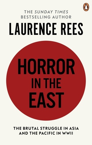 Laurence Rees - Horror In The East.