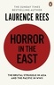 Laurence Rees - Horror In The East.