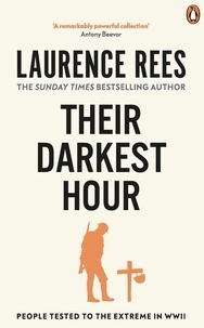 Laurence Rees - Their Darkest Hour - People Tested to the Extreme in WWII.