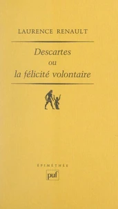 Descartes ou la félicité volontaire.