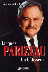 Laurence Richard - Jacques Parizeau - Un bâtisseur.