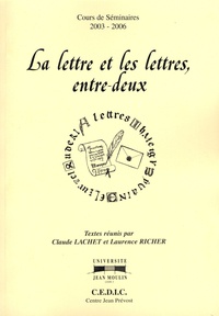 Laurence Richer et Claude Lachet - La lettre et les lettres, entre-deux - Cours de séminaires 2003-2006.