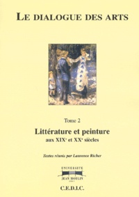 Laurence Richer - Le dialogue des arts - Tome 2, Littérature et peinture aux XIXe et XXe siècles.