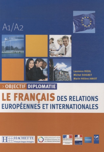 Laurence Riehl et Michel Soignet - Objectif diplomatie A1/A2 - Le français des relations européennes et internationales.