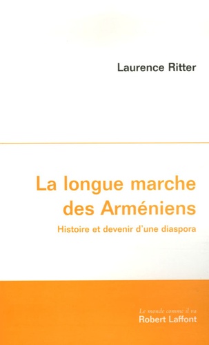 Laurence Ritter - La longue marche des Arméniens - Histoire et devenir d'une diaspora.