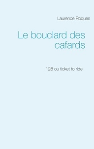 Laurence Roques - Le bouclard des cafards - 128 ou ticket to ride.