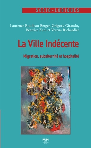 Laurence Roulleau-Berger et Grégory Giraudo - La ville indécente - Migration, subalternité et hospitalité.