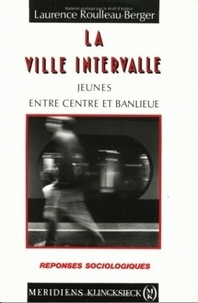 Laurence Roulleau-Berger - La ville intervalle - Jeunes entre centre et banlieue.