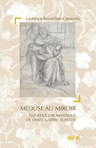 Laurence Roussillon-Constanty - Méduse au miroir - Esthétique romantique de Dante Gabriel Rossetti.