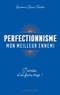 Laurence Roux-Fouillet - Perfectionnisme mon meilleur ennemi - J'arrête d'en faire trop !.