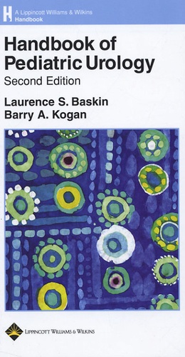 Laurence-S Baskin et Barry-A Kogan - Handbook of Pediatric Urology.