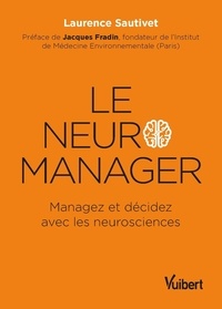 Laurence Sautivet - Le neuro-manager - Managez et décidez avec les neurosciences.