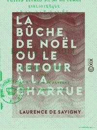 Laurence Savigny (de) - La Bûche de Noël ou le Retour à la charrue - Conte.