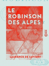Laurence Savigny (de) - Le Robinson des Alpes.