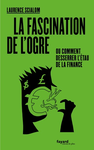 La fascination de l'ogre. ou comment desserrer l'étau de la finance