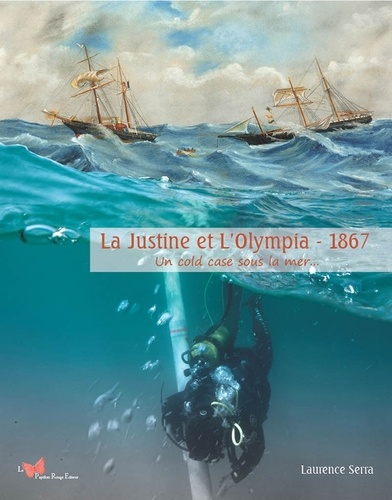 La Justine et L'Olympia - 1867. Un cold case sous la mer...
