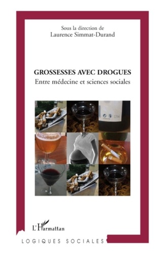 Laurence Simmat-Durand - Grossesses avec drogues - Entre médecine et sciences sociales.