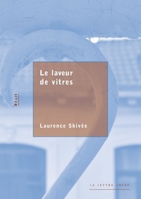 Laurence Skivée - Le laveur de vitres.