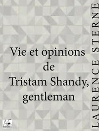 Laurence Sterne - Vie et opinions de Tristam Shandy, gentleman.