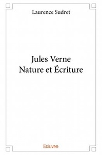 Laurence Sudret - Jules Verne - Nature et écriture.