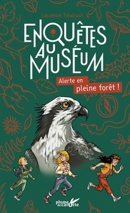 Laurence Talairach - Enquêtes au muséum  : Alerte en pleine forêt !.