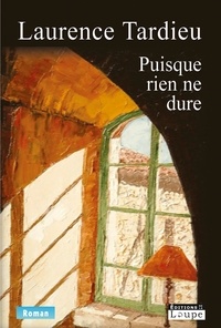 Laurence Tardieu - Puisque rien ne dure.