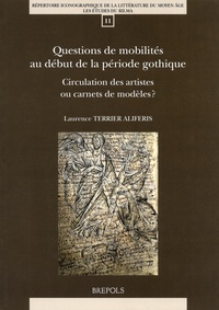 Laurence Terrier Aliferis - Questions de mobilités au début de la période gothique - Circulation des artistes ou carnets de modèles ?.