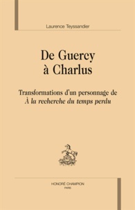 Laurence Teyssandier - De Guercy à Charlus - Transformation d'un personnage de A la recherche du temps perdu.
