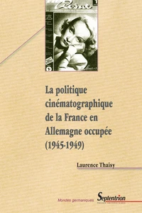 La politique cinématographique de la France en Allemagne occupée 1945-1949