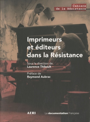 Laurence Thibault - Editeurs et imprimeurs dans la Résistance.