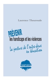 Laurence Thouroude - Prévenir les handicaps et les violences - La posture de l'entre-deux en éducation.