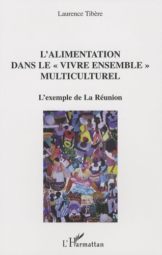 Laurence Tibère - L'alimentation dans le vivre ensemble multiculturel - L'exemple de la Réunion.