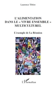 Laurence Tibère - L'alimentation dans le vivre ensemble multiculturel - L'exemple de la Réunion.