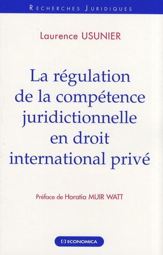 Laurence Usunier - La régulation de la compétence juridictionnelle en droit international privé.