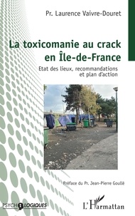 Laurence Vaivre-Douret - La toxicomanie au crack en Ile-de-France - Etat des lieux, recommandations et plan d'action.