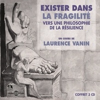 Laurence Vanin - Exister dans la fragilité. vers une philosophie de la résilience - Un cours de Laurence Vanin.