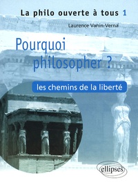 Laurence Vanin - Pourquoi philosopher ? - Les chemins de la liberté.