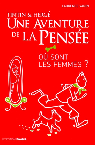 Laurence Vanin - Tintin & Hergé : une aventure de la pensée - Où sont les femmes ?.