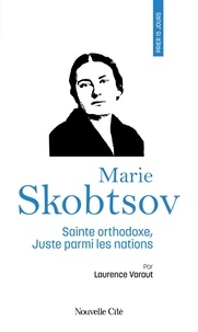 Laurence Varaut - Marie Skobtsov - Sainte orthodoxe, Juste parmi les nations.