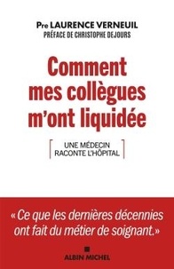 Laurence Verneuil - Comment mes collègues m'ont liquidée - Une médecin raconte l'hôpital.