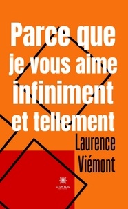 Laurence Viémont - Parce que je vous aime infiniment et tellement.