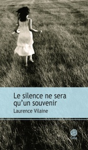 Laurence Vilaine - Le silence ne sera qu'un souvenir.