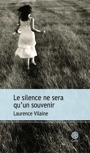 Laurence Vilaine - Le silence ne sera qu'un souvenir.
